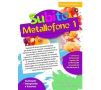 Subito Metallofono vol.1: Metodo di studio per principianti, per imparare a suonare e insegnare ai bambini e ragazzi della scuola primaria e ... 80 melodie progressive e di facile approccio.