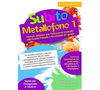 Subito Metallofono vol.1: Metodo didattico per l’educazione musicale nella Scuola Primaria e Secondaria di I grado