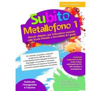Subito Metallofono vol.1: Metodo didattico per l’educazione musicale nella Scuola Primaria e Secondaria di I grado