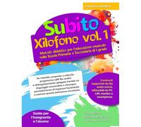 Subito Xilofono vol.1: Metodo didattico per l’educazione musicale nella Scuola Primaria e Secondaria di I grado