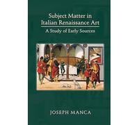 Subject Matter in Italian Renaissance Art: A Study of Early Sources: Volume 460 (Medieval and Renaissance Texts and Studies)