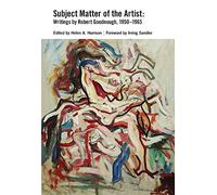 Subject Matter of the Artist: Writings by Robert Goodnough, 1950-1965