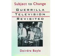 Subject to Change: Guerrilla Television Revisited by Deirdre Boyle (English) Pap