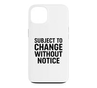 Subject To Change Without Notice Funny Joke Case for iPhone 13