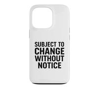 Subject To Change Without Notice Funny Joke Case for iPhone 13 Pro