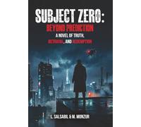 SUBJECT ZERO: BEYOND PREDICTION A NOVEL OF TRUTH, BETRYAL, AND REDEMPTION