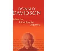 Subjective, Intersubjective, Objective: Philosophical Essays Volume 3 (The Philosophical Essays of Donald Davidson (5 Volumes))