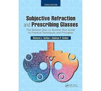 Subjective Refraction and Prescribing Glasses: The Number One (or Number Two) Guide to Practical Techniques and Principles, Third Edition