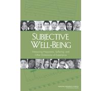 Subjective Well-Being : Measuring Happiness, Suffering, and Other Dimensions of Experience