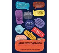 SUBJECTIVELY SPEAKING: A Short Story Collection of Inanimate Narratives