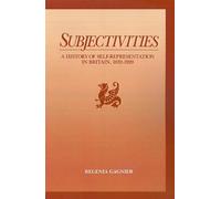 Subjectivities: A History of Self-Representation in Britain, 1832-1920 by Regeni