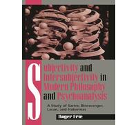 Subjectivity and Intersubjectivity in Modern Philosophy and Psychoanalysis: A Study of Sartre, Binswanger, Lacan, and Habermas