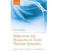 Subjectivity and Perspective in Truth-Theoretic Semantics (Oxford Studies in Semantics and Pragmatics): 8