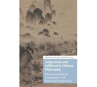 Subjectivity and Selfhood in Chinese Philosophy: Phenomenological, Comparative and Historical Perspectives (East Asian Philosophy and Political Thought)