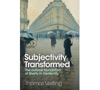Subjectivity Transformed: The Cultural Foundation of Liberty in Modernity