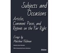 Subjects and Occasions: Articles, Comment Pieces, and Reviews on the Far Right and Other Matters. Vol. 1 (The Best of Scholars and Scholarship in the Humanities Series)