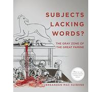 Subjects Lacking Words?: The Gray Zone of the Great Famine (Famine Folios)