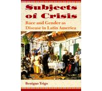 Subjects of Crisis: Race and Gender as Disease in Latin America