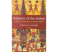 Subjects of the Sultan: Culture and Daily Life in the Ottoman Empire
