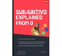 SUBJUNTIVO EXPLAINED FROM 0: From the simplest to the most complex, with useful phrases for everyday use. Learn to use it step by step.