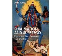 Sublimation and Superego: Psychoanalysis Between Two Deaths