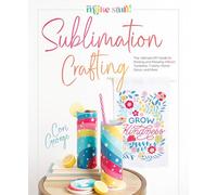 Sublimation Crafting: The Ultimate DIY Guide to Printing and Pressing Vibrant Tumblers, T-shirts, Home Décor, and More (Hey Let's Make Stuff!)