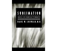[(Sublimation: Inquiries into Theoretical Psychoanalysis)] [Author: Hans W. Loewald] published on (November, 2005)