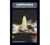 Sublimation Volume 2, Issue 6, November/December 2025: A Magazine of Speculative Poetry and Art (Sublimation: a Magazine of Speculative Poetry and Art)