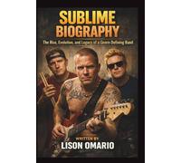 SUBLIME BIOGRAPHY: The Rise, Evolution, and Legacy of a Genre-Defining Band