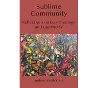 Sublime Communion: Reflections on Eco-Theology and Laudatory Si': Reflections on Eco-Theology and Laudato Si'