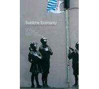 Sublime Economy: On the intersection of art and economics (Routledge Frontiers of Political Economy)