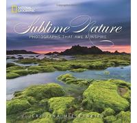 Sublime Nature: Photographs That Awe and Inspire: Written by Cristina Mittermeier, 2014 Edition, Publisher: National Geographic Society [Hardcover]