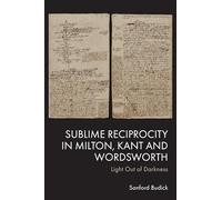 Sublime Reciprocity in Milton, Kant and Wordsworth: Light Out of Darkness