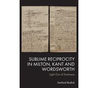 Sublime Reciprocity in Milton, Kant and Wordsworth : Light Out of Darkness