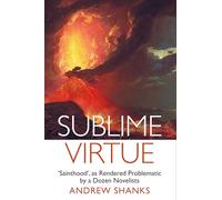 Sublime Virtue: 'Sainthood’ as Rendered Problematic by a Dozen Novelists