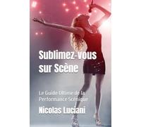 Sublimez-vous sur Scène: Le Guide Ultime de la Performance Scénique
