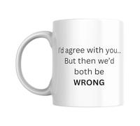 SUBLIX Funny Quote Coffee Mug | I'd Agree with You... But Then We'd Both Be Wrong | 11 oz Ceramic Mug | Gift for Friends, Coworkers, and Family | for Home or Office Use