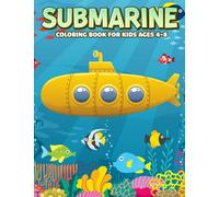 Submarine Coloring Book For Kids Ages 4-8: Dive Into the Deep a Submarine Coloring Book for Kids to Explore the Underwater World with 25 Images | Creativity | Birthday | Anxiety Relief