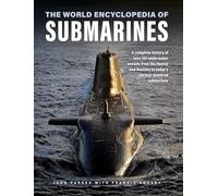 Submarines, The World Encyclopedia of: A complete history of over 150 underwater vessels from the Hunley and Nautilus to today's nuclear-powered submarines (Military Transport)