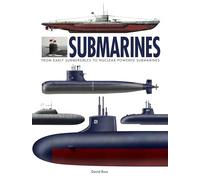 Submarines : The World’s Greatest Submarines from the 18th Century to the Present