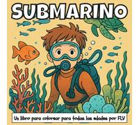 SUBMARINO: Un LIBRO PARA COLOREAR para todas las edades. terapéutico, relajante, antiestrés y para reducir la ansiedad - ideal para la atención plena, ... e ilustraciones de alta calidad de FLV