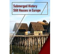 Submerged History - Stilt Houses in Europe