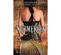 Submerged: Volume 2 (The Clockwork Siren Series)