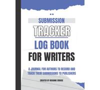 Submission Tracker Logbook For Writers: A journal for authors to Record and track their submissions to publishers