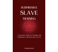 Submissive Slave Training: A Master’s Guide To Training His Submissive For BDSM Role-Plays (BDSM academy series)