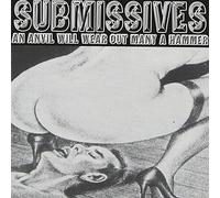 Submissives - An Anvil Will Wear Out Many A Hammer