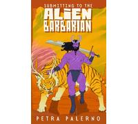 Submitting to the Alien Barbarian (Petra Palerno's Filthy Shorts)