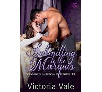 Submitting to the Marquis: 4 (Scandalous Ballroom Encounters)