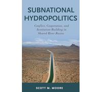 Subnational Hydropolitics: Conflict, Cooperation, and Institution-Building in Shared River Basins