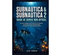 SUBNAUTICA & SUBNAUTICA 2 Guide de survie non officiel: Une stratégie premium pour les débutants, les survivants de retour, les complétionnistes, les chasseurs de succès et les joueurs hardcore.